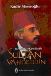 Sultan Vahideddin Bir Mazlum Padişah