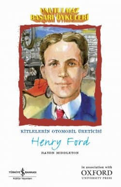 Unutulmaz Başarı Öyküleri - Henry Ford / Kitlelerin Otomobil Üreticisi