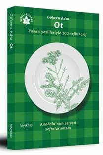 Ot Yaban Yeşilleriyle 100 Nefis Tarif Anadolunun Serveti Sofralarımızda