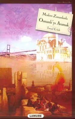 Modern Zamanlarda Osmanlı`yı Aramak