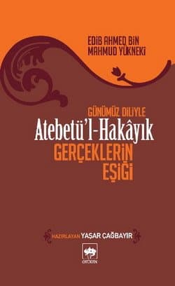 Günümüz Diliyle Atebetü`l-Hakayık / Gerçeklerin Eşiği