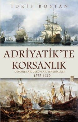 Adriyatik'te Korsanlık / Osmanlılar, Uskoklar, Venedikliler (1575-1620)