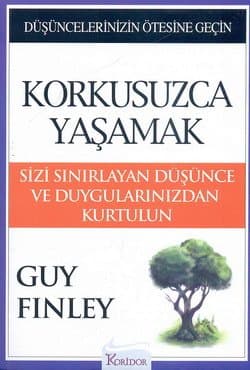 Korkusuzca Yaşamak-Sizi Sınırlayan Düşünce ve Duygularınızdan Kurtulun