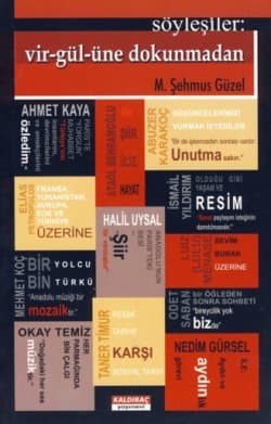 Söyleşiler: Vir-gül-üne Dokunmadan