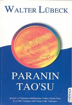 Paranın Tao`su Kişisel ve Toplumsal Dönüşümün Yolları Olarak Para, İş ve Mal Varlığına Dair Manevi Bir Yaklaşım