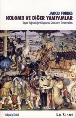 Kolomb ve Diğer Yamyamlar - Beyaz Yağmacılığın Gölgesinde Sömürü ve Emperyalizm