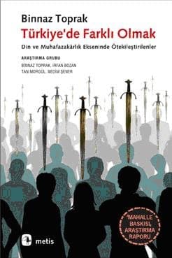 Türkiye`de Farklı Olmak-Din ve Muhafazakarlık Ekseninde Ötekileştirilenler