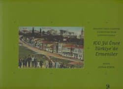 100 Yıl Önce Türkiye'de Ermeniler / Orlando Carlo Calumeno Koleksiyonu'ndan Kartpostallarla