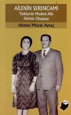 Ailenin Serencamı Türkiye`de Modern Aile Fikrinin Oluşumu