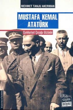 Mustafa Kemal Atatürk-Cumhuriyet Çocuğu Gözünde