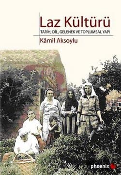 Laz Kültürü - Tarih Dil Gelenek ve Toplumsal Yapı