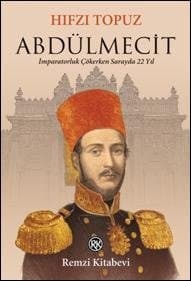Abdülmecit / İmparatorluk Çökerken Sarayda 22 Yıl