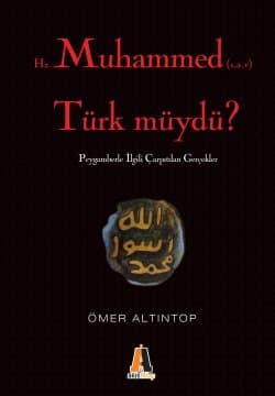 Hz. Muhammed (s.a.v) Türk müydü? Peygamberimizle İlgili Çarpıtılan Gerçekler