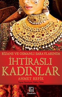 Bizans ve Osmanlı Saraylarında İhtiraslı Kadınlar