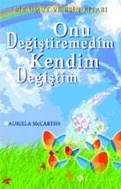 Onu Değiştiremedim Kendim Değiştim
