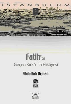 Fatihte Geçen Kırk Yılın Hikâyesi