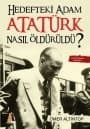 Hedefteki Adam Atatürk Nasıl Öldürüldü?