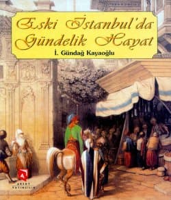 Eski İstanbul`da Gündelik Hayat