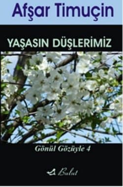 Yaşasın Düşlerimiz; Gönül Gözüyle-4