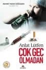 Anlat Lütfen Çok Geç Olmadan