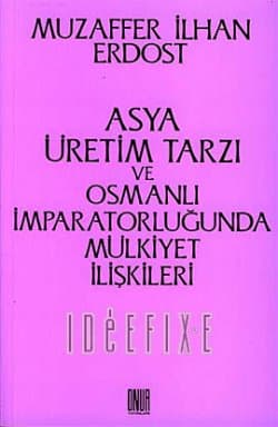 Asya Üretim Tarzı ve Osmanlı İmparatorluğunda Mülkiyet İlişkileri