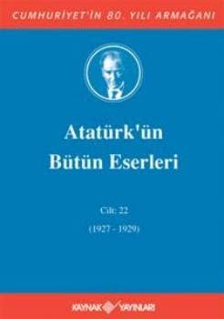 Atatürk'ün Bütün Eserleri - Cilt: 22 (1927-1929)