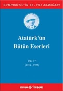 Atatürk'ün Bütün Eserleri - Cilt: 17 (1924-1925)