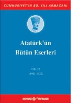 Atatürk'ün Bütün Eserleri - Cilt: 12 (1921-1922)