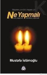 Hayatın Yeniden İnşası İçin Ne Yapmalı? Nasıl Yapmalı? Kiminle Yapmalı?