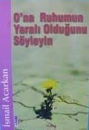 O'na Ruhumun Yaralı Olduğunu Söyleyin