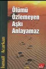 Ölümü Özlemeyen Aşkı Anlayamaz