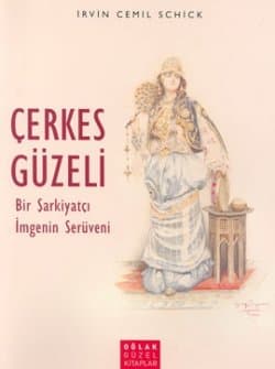 Çerkes Güzeli Bir Şarkiyatçı İmgenin Serüveni