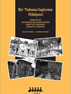 Bir Yabancılaştırma Hikayesi Türkiye'de Gayrimüslim Cemaatlerin Vakıf ve Taşınmaz Mülkiyet Sorunu