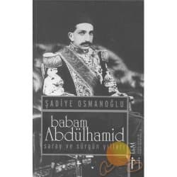 Babam Abdülhamid Saray ve Sürgün Yılları