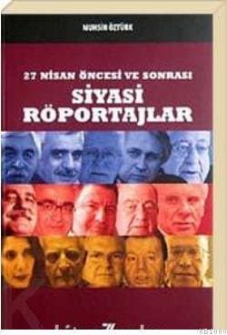 27 Nisan Öncesi ve Sonrası Siyasi Röportajlar