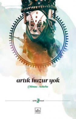 Artık Huzur Yok (Afrika Üçlemesi #2)
