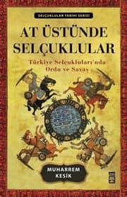 At Üstünde Selçuklular: Türkiye Selçukluları'nda Ordu ve Savaş