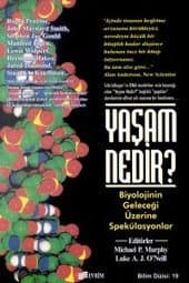 Yaşam Nedir? - Gelecek 50 Yıl Biyolojinin Geleceği Üzerine Spekülasyonlar