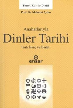 Anahatlarıyla Dinler Tarihi Tarih İnanç ve İbadet