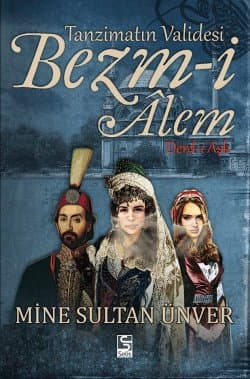 Tanzimatın Validesi Bezm-i Alem (Derd-i Aşk)