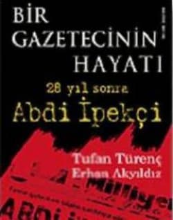 Bir Gazetecinin Hayatı 28 Yıl Sonra Abdi İpekçi