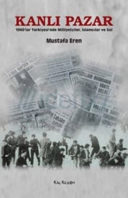 Kanlı Pazar (1960lar Türkiyesinde Milliyetçiler, İslamcılar ve Sol)