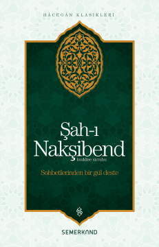 Şah-ı Nakşibend - Sohbetlerinden Bir Güldeste