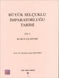 Büyük Selçuklu İmparatorluğu Tarihi 1. Cilt (Kuruluş Devri)