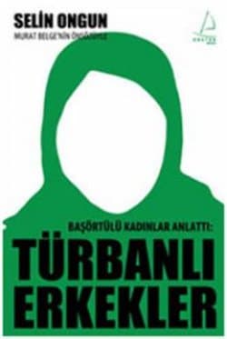 Türbanlı Erkekler - Başörtülü Kadınlar Anlattı