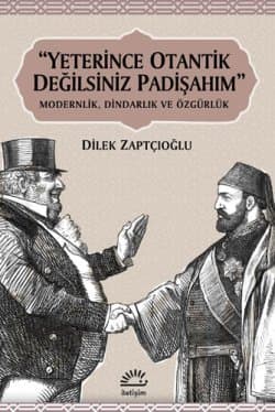"Yeterince Otantik Değilsiniz Padişahım"