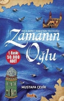 Zamanın Oğlu : Hoca Ahmet Yesevi'nin Yolculuğu