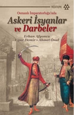 Osmanlı İmparatorluğu`nda Askeri İsyanlar ve Darbeler