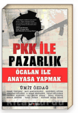 PKK ile Pazarlık (Öcalan ile Anayasa Yapmak)