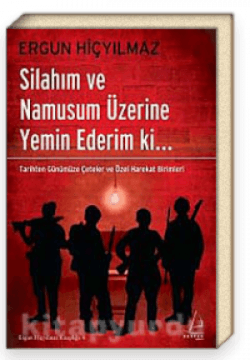 Silahım ve Namusum Üzerine Yemin Ederim ki.. & Tarihten Günümüze Çeteler ve Özel Harekat Birimleri